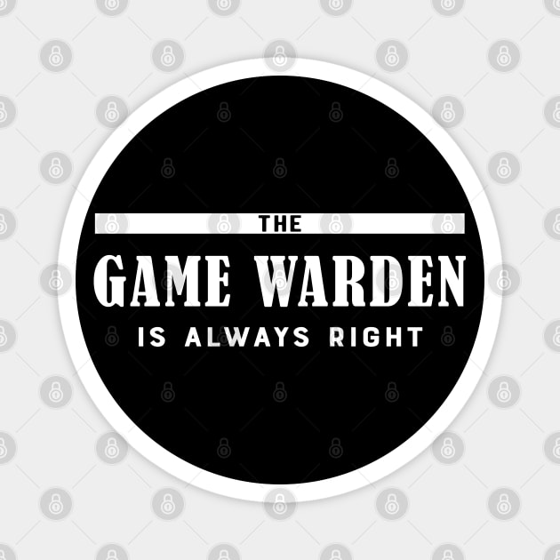 Game warden - The game warden is always right Magnet by KC Happy Shop